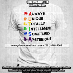 Autism Always Unique Totally Intelligent Sometimes Mysterious Sublimation Tee